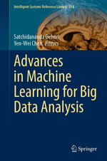 Advances in Machine Learning for Big Data Analysis : Intelligent Technologies and Robotics (R0) - Satchidananda Dehuri