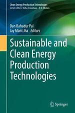 Sustainable and Clean Energy Production Technologies : Clean Energy Production Technologies - Dan Bahadur Pal