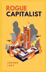 Rogue Capitalist : The Exclusive Guide for Navigating The New Normal & The Great Reset - Johann Loke