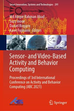 Sensor- and Video-Based Activity and Behavior Computing : Proceedings of 3rd International Conference on Activity and Behavior Computing (ABC 2021) - Md Atiqur Rahman Ahad