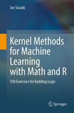 Kernel Methods for Machine Learning with Math and R : 100 Exercises for Building Logic - Joe Suzuki