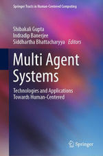 Multi Agent Systems : Technologies and Applications towards Human-Centered - Shibakali Gupta