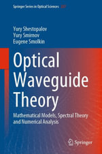 Optical Waveguide Theory : Mathematical Models, Spectral Theory and Numerical Analysis - Yury Shestopalov