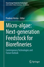 Micro-algae: Next-generation Feedstock for Biorefineries : Contemporary Technologies and Future Outlook - Pradeep Verma