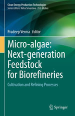 Micro-algae: Next-generation Feedstock for Biorefineries : Cultivation and Refining Processes - Pradeep Verma