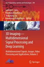 3D Imaging—Multidimensional Signal Processing and Deep Learning : Multidimensional Signals, Images, Video Processing and Applications, Volume 2 - Lakhmi C. Jain