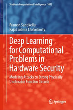 Deep Learning for Computational Problems in Hardware Security : Modeling Attacks on Strong Physically Unclonable Function Circuits - Pranesh Santikellur