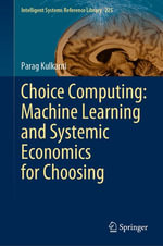Choice Computing : Machine Learning and Systemic Economics for Choosing - Parag Kulkarni