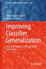 Improving Classifier Generalization : Real-Time Machine Learning based Applications - Rahul Kumar Sevakula