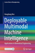 Deployable Multimodal Machine Intelligence : Applications in Biomedical Engineering - Hongliang Ren