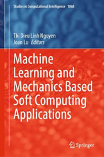 Machine Learning and Mechanics Based Soft Computing Applications : Computer Science (R0) - Thi Dieu Linh Nguyen
