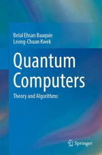 Quantum Computers : Theory and Algorithms - Belal Ehsan Baaquie