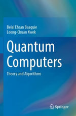 Quantum Computers : Theory and Algorithms - Belal Ehsan Baaquie