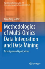 Methodologies of Multi-Omics Data Integration and Data Mining : Techniques and Applications - Kang Ning