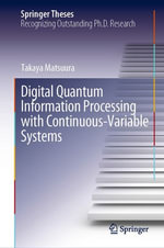 Digital Quantum Information Processing with Continuous-Variable Systems : Springer Theses - Takaya Matsuura