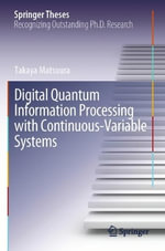 Digital Quantum Information Processing with Continuous-Variable Systems : Springer Theses - Takaya Matsuura