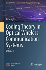 Coding Theory in Optical Wireless Communication Systems : Volume I - Xizheng Ke