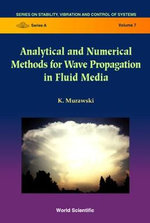 Analytical And Numerical Methods For Wave Propagation In Fluid Media : Series On Stability, Vibration And Control Of Systems, Series A - Krzysztof Murawski