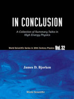 In Conclusion : 20th Century Physics, 32 - James D Bjorken