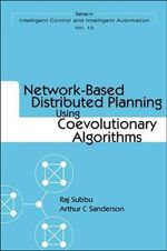 Network-based Distributed Planning Using Coevolutionary Algorithms : Intelligent Control and Intelligent Automation - Arthur C Sanderson