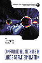Computational Methods In Large Scale Simulation : Lecture Notes Series, Institute for Mathematical Sciences, National University of Singapore - Heow-pueh  Lee