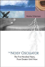 Noisy Oscillator, The : The First Hundred Years, From Einstein Until Now - Moshe  Gitterman