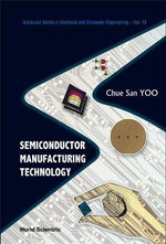 Semiconductor Manufacturing Technology : Advances Series in Electircal and Computer Engineering - Chue San  Yoo