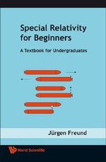Special Relativity for Beginners : A Textbook for Undergraduates - FREUND JURGEN