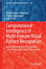 Computational Intelligence in Multi-Feature Visual Pattern Recognition : Hand Posture and Face Recognition using Biologically Inspired Approaches - Pramod Kumar Pisharady