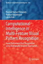 Computational Intelligence in Multi-Feature Visual Pattern Recognition : Hand Posture and Face Recognition using Biologically Inspired Approaches - Prahlad Vadakkepat