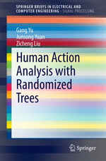 Human Action Analysis with Randomized Trees : SpringerBriefs in Electrical and Computer Engineering - Gang Yu