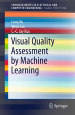 Visual Quality Assessment by Machine Learning : SpringerBriefs in Electrical and Computer Engineering - Long Xu