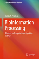 BioInformation Processing : A Primer on Computational Cognitive  Science - James K. Peterson