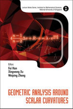 Geometric Analysis Around Scalar Curvatures : Lecture Notes Series, Institute For Mathematical Sciences, National University Of Singapore : Book 31 - Fei Han