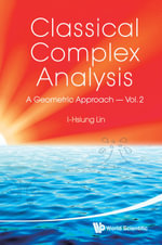 Classical Complex Analysis : A Geometric Approach (Volume 2) - I-Hsiung Lin