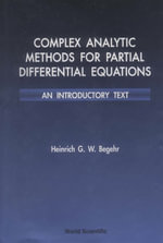 Complex Analytic Methods for Partial Differential Equations : An Introductory Text - Heinrich G W Begehr