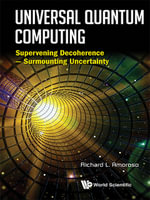 Universal Quantum Computing : Supervening Decoherence — Surmounting Uncertainty - Richard L Amoroso