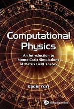 Computational Physics : An Introduction To Monte Carlo Simulations Of Matrix Field Theory - Badis  Ydri