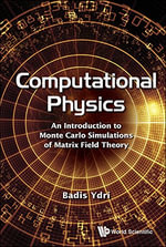 Computational Physics : An Introduction To Monte Carlo Simulations Of Matrix Field Theory - Badis Ydri