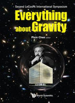 Everything about Gravity : Proceedings of the Second LeCosPA International Symposium - Pisin Chen