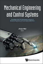 Mechanical Engineering and Control Systems : Proceedings of the 2016 International Conference on Mechanical Engineering and Control System (MECS2016) - Jinjia Wei