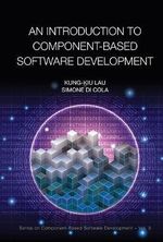 INTRODUCTION TO COMPONENT-BASED SOFTWARE DEVELOPMENT, AN : Series on Component-based Software Development - LAU KUNG-KIU