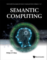 Semantic Computing : World Scientific Encyclopedia With Semantic Computing And Robotic Intelligence : Book 1 - Phillip Chen-yu Sheu
