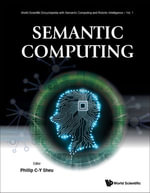 Semantic Computing : World Scientific Encyclopedia With Semantic Computing And Robotic Intelligence : Book 1 - Phillip Chen-yu Sheu