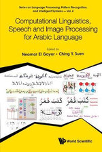 Computational Linguistics, Speech And Image Processing For Arabic Language : Series on Language Processing, Pattern Recognition, and Intelligent Systems - Ching Yee  Suen