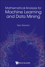 Mathematical Analysis for Machine Learning and Data Mining - Dan A Simovici