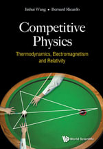 Competitive Physics : Thermodynamics, Electromagnetism and Relativity - Jinhui Wang