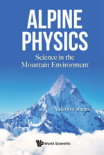 Alpine Physics : Science in the Mountain Environment - Valerio Faraoni