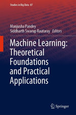 Machine Learning : Theoretical Foundations and Practical Applications - Manjusha Pandey