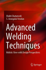 Advanced Welding Techniques : Holistic View with Design Perspectives - Mukti Chaturvedi